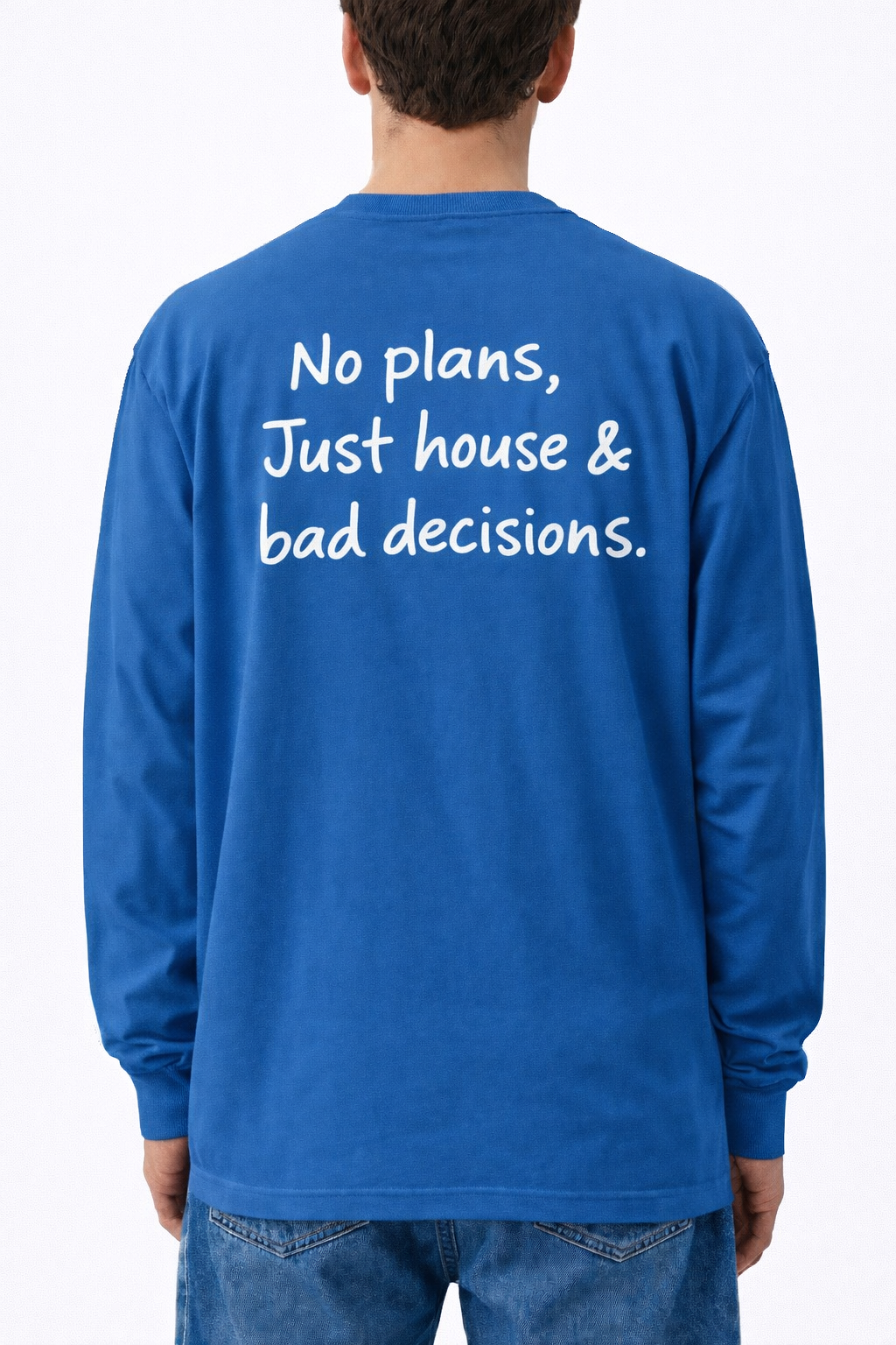 No Plans, Just House & Bad Decisions Longsleeve