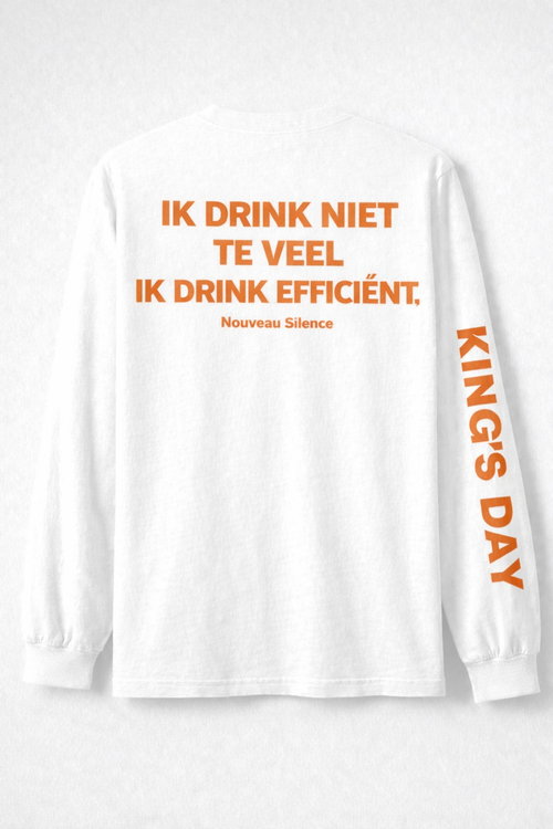 King's Day Longsleeve Ik drink niet te veel, ik drink efficiënt.