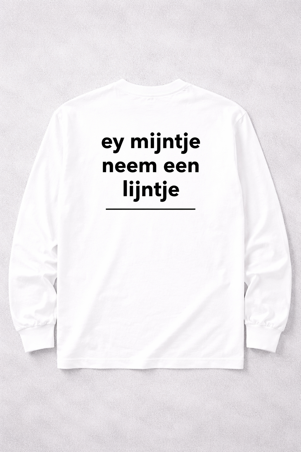 ey mijntje neem een lijntje longsleeve