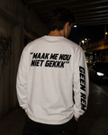 Longsleeve “maak me nou niet gekkk”